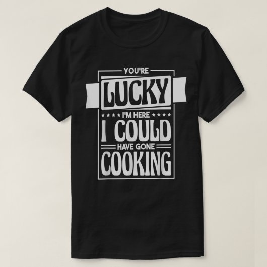 Je hebt geluk dat ik hier kan gaan koken, Coo T-shirt (Design voorkant)