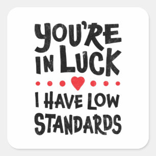 Je Hebt Geluk Ik Heb Lage Normen Sticker