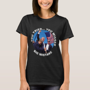 Je hebt geprobeerd je grote fout te missen die Tru T-shirt