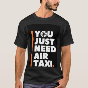 Je hebt gewoon een luchttaxi nodig - AAM UAM T-shirt