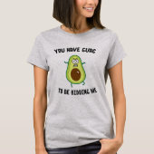 Je hebt Guac om me te vermoorden T-shirt (Voorkant)