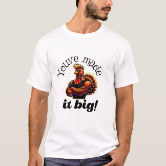 Je hebt het groot gemaakt! t-shirt