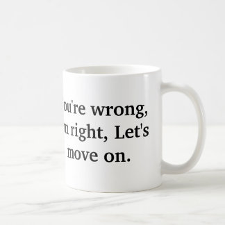 Je hebt het mis, ik heb gelijk. Laten we verder ga Koffiemok