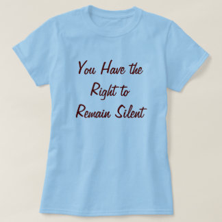Je hebt het recht om stil te blijven staan t-shirt