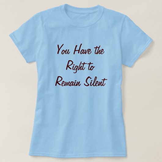 Je hebt het recht om stil te blijven staan t-shirt (Design voorkant)