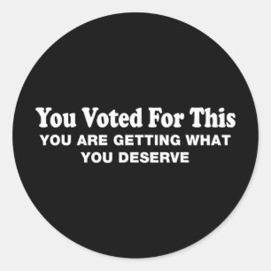 Je Hebt Hiervoor Gestemd - Politiek Sarcasme Prote Ronde Sticker