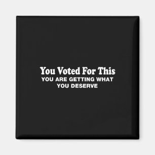 Je hebt hiervoor gestemd - Politiek sarcastisch pr Magneet