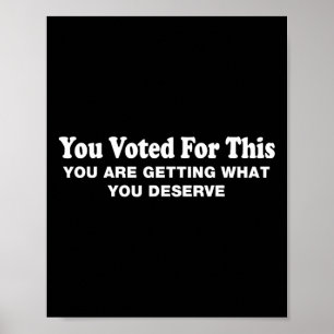 Je hebt hiervoor gestemd - Politiek sarcastisch pr Poster