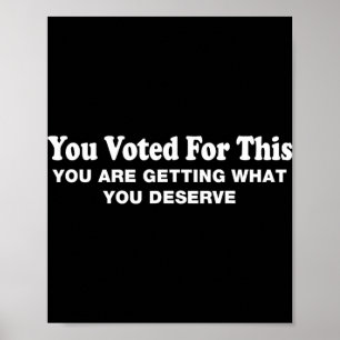 Je Hebt Hiervoor Gestemd - Politieke Sarcastische Poster