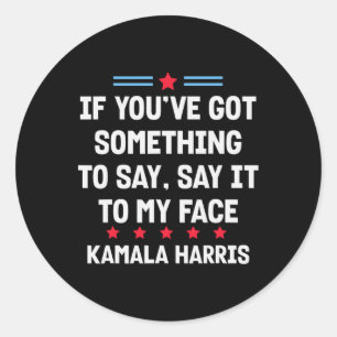 Je hebt iets te zeggen tegen mijn gezicht Kamala H Ronde Sticker
