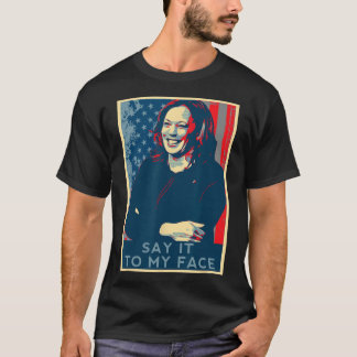 Je hebt iets te zeggen tegen mijn gezicht Kamala H T-shirt