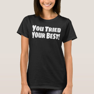 Je hebt je best gedaan! Grappig ondersteunend T-Sh T-shirt