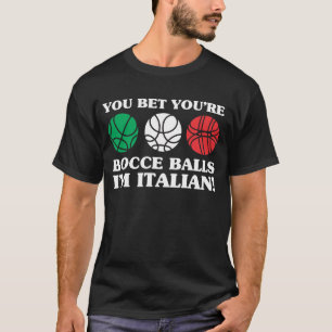 Je hebt je Bocce Balls, ik ben Italiaans T-shirt