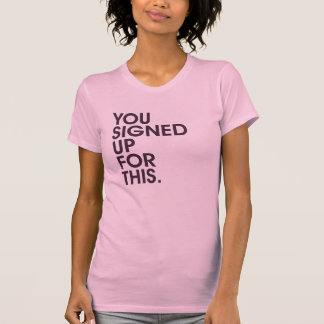 Je hebt je hiervoor aangemeld t-shirt