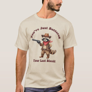 "Je hebt je laatste biscuit ingeboterd Wasbeer "
T-shirt