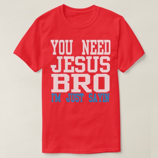 Je hebt Jezus bro nodig T-shirt (Design voorkant)