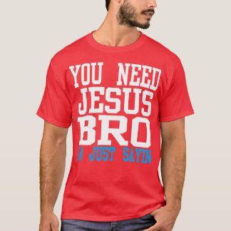 Je hebt Jezus bro nodig T-shirt