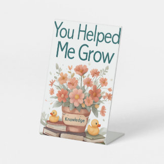 Je hebt me geholpen te groeien - Leraar Gift Reclamebord Met Voetstuk