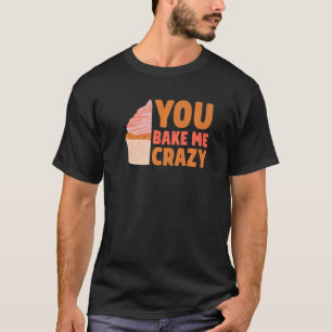 Je hebt me gekke Cake Baker Confectioner Pastry B T-shirt