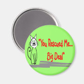 "Je hebt me gered, big deal"—Cat Lovers geschenken Magneet (Voorkant / Achterkant)
