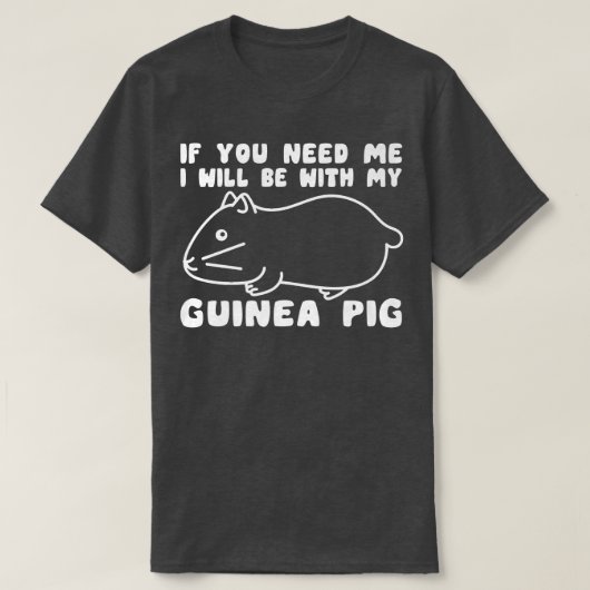 Je hebt me nodig bij mijn Mannen met cavia. T-shirt (Design voorkant)