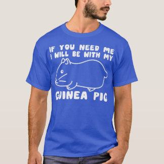 Je hebt me nodig bij mijn Mannen met cavia. T-shirt