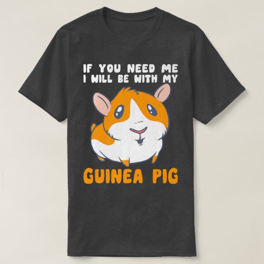 Je hebt me nodig bij mijn Mannen met cavia. T-shirt (Design voorkant)