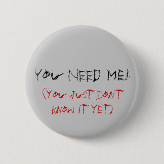 Je hebt me nodig! (je weet het gewoon nog niet) ronde button 5,7 cm