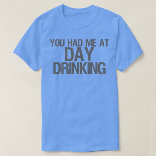 Je hebt me op de dag drink t-shirt (Design voorkant)
