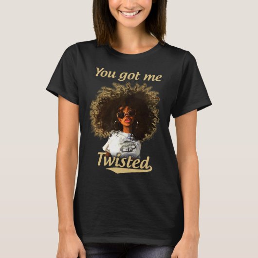 Je hebt me verdraaid natuurlijke haarsloten Afro B T-shirt (Voorkant)