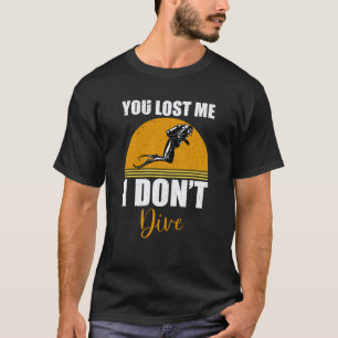 Je hebt me verloren Ik duik niet Scuba duiken Duik T-shirt