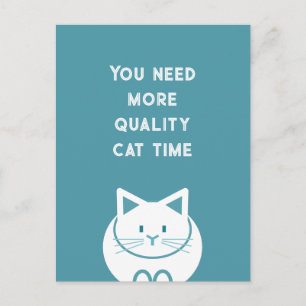 Je hebt meer kattenkwaliteitstijd nodig briefkaart