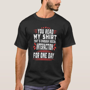 Je hebt mijn gelezen. Genoeg sociale interactie T-shirt