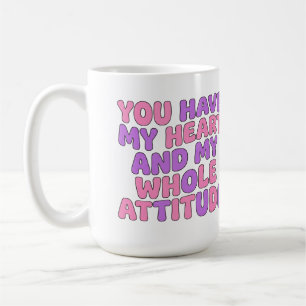 Je hebt mijn hart en mijn hele attitude Sassy Koffiemok