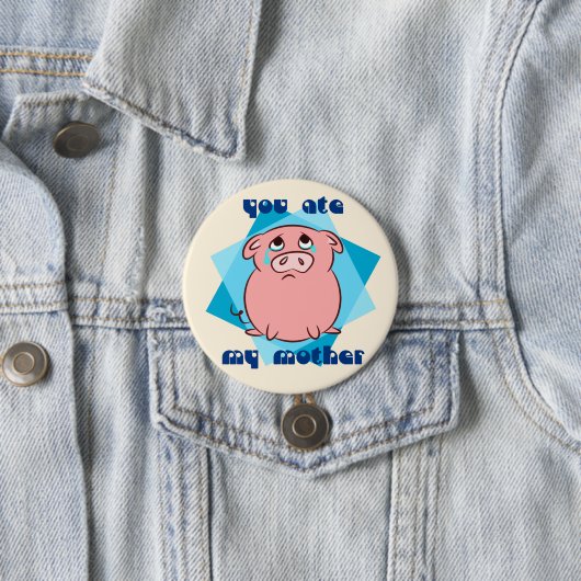 Je hebt mijn moeder gegeten ronde button 7,6 cm (In situ)