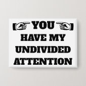 Je hebt mijn onverdeelde aandacht ™ Button (Voorkant)