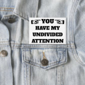 Je hebt mijn onverdeelde aandacht ™ Button (Insitu)