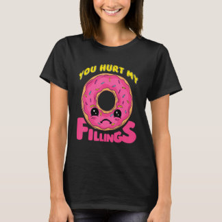 Je hebt mijn vullingen Donut pijn gedaan T-shirt