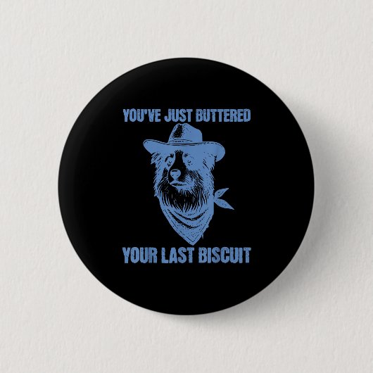 Je hebt net je laatste biscuit geboterd Grappige C Ronde Button 5,7 Cm (Voorkant)