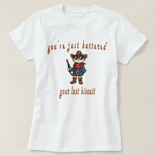 Je hebt net je laatste biscuit geboterd, Grappige T-shirt (Design voorkant)