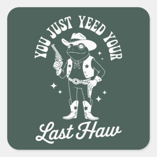Je hebt net je laatste grappige meme cowboy geYeed Vierkante Sticker (Voorkant)