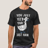 Je hebt net je laatste haaggans gezien t-shirt (Voorkant)