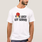 Je hebt net Served T-shirt (Voorkant)