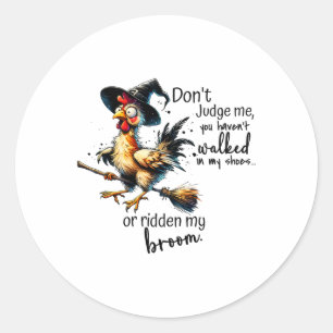 Je hebt niet in mijn schoenen gelopen of op mijn b ronde sticker