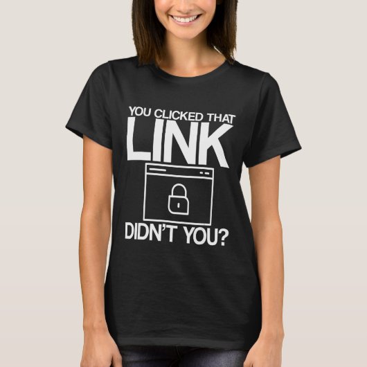 Je hebt niet op die link geklikt t-shirt (Voorkant)