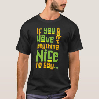 Je Hebt Niets Aardigs Te Zeggen Vriendelijkheid Z T-shirt