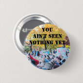 Je hebt nog niets gezien ronde button 5,7 cm (Voorkant /achterkant)