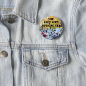 Je hebt nog niets gezien ronde button 5,7 cm (In situ)