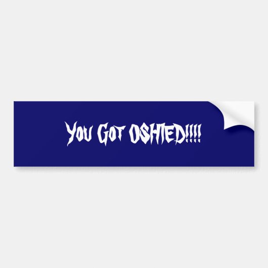 Je hebt OSHIED!!!! Blauw Bumpersticker (Voorkant)