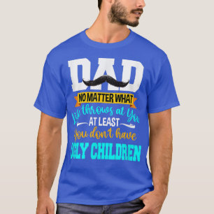 Je hebt tenminste geen lelijke kindervaders. t-shirt